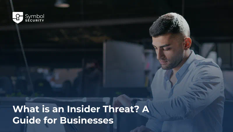 What is an Insider Threat? A Guide for Businesses