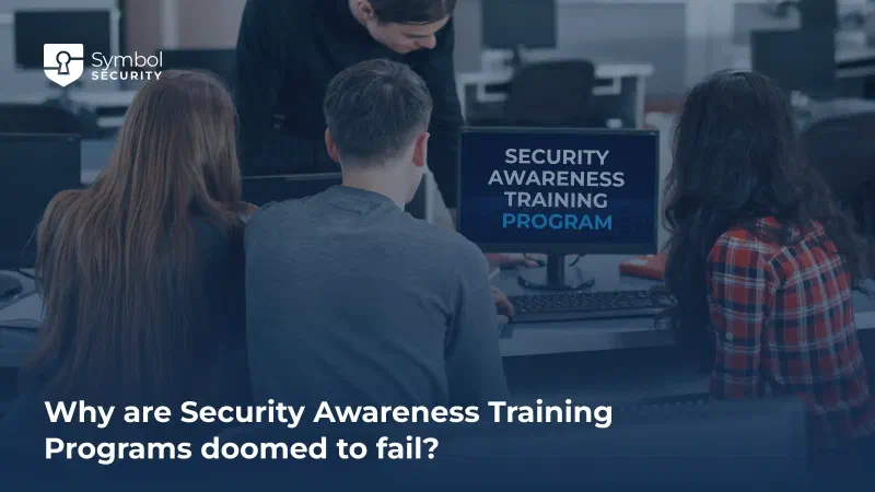 Why are Security Awareness Training Programs doomed to fail? - Symbol Security