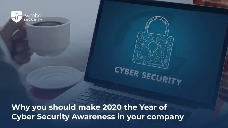Why you should make 2020 the Year of Cyber Security Awareness in your company - Symbol Security