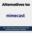The 4 Best Mimecast Alternatives for Security Awareness Training