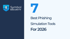 The 7 Best Phishing Simulation Tools in 2026