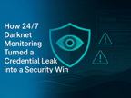 How 24/7 Darknet Monitoring Turned a Credential Leak into a Security Win